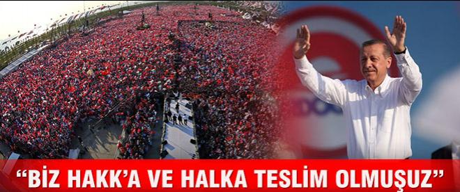 Erdoğan: Biz Hakk'a ve halka teslim olmuşuz