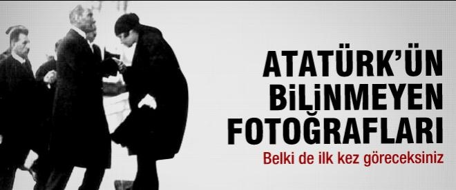Atatürk'ün hiç bilinmeyen fotoğrafları!