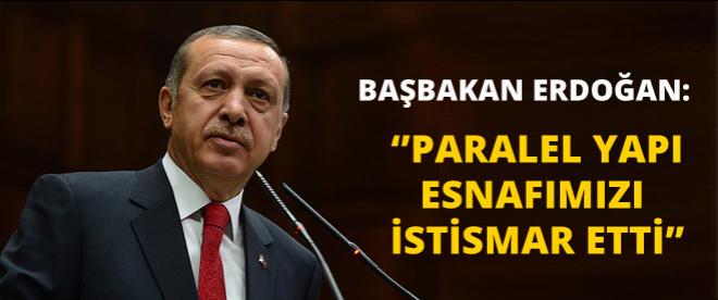 Başbakan Erdoğan: ''Paralel yapı esnafımızı istismar etti''