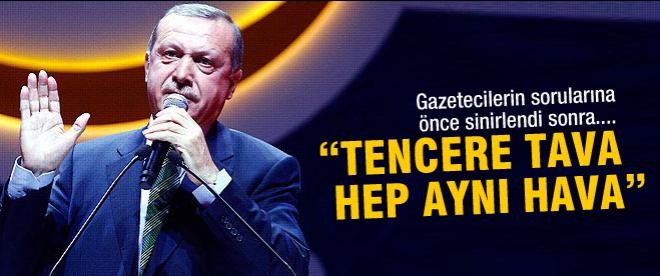 Erdoğan: "Tencere tava hep aynı hava"