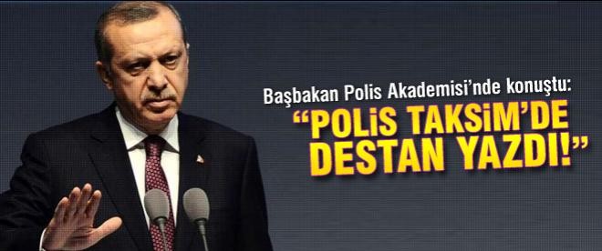 Erdoğan: "Polis Taksim'de destan yazdı"