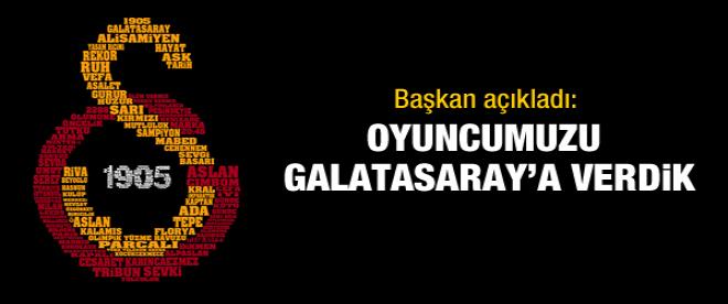 Başkan açıkladı, oyuncumuz Galatasaray'da