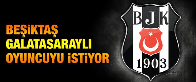 Beşiktaş Galatasaraylı oyuncuyu istiyor