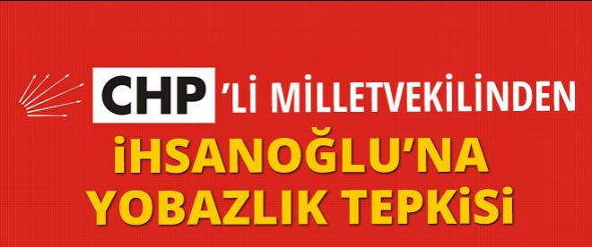CHP'li milletvekilinden İhsanoğlu yobazlık tepkisi