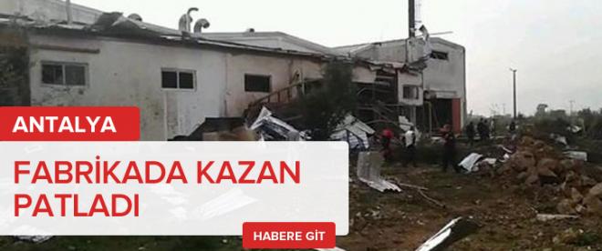 Antalya'da fabrikada kazan patladı