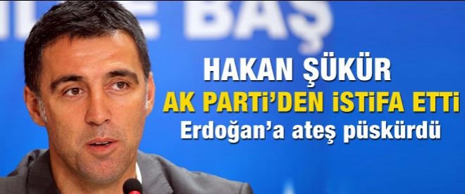 Hakan Şükür AK Parti'den istifa etti