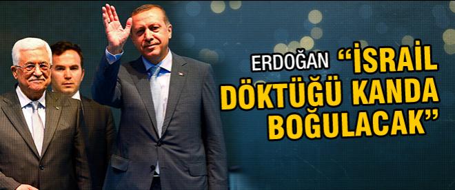 Erdoğan: İsrail kendi döktüğü kanda boğulacak