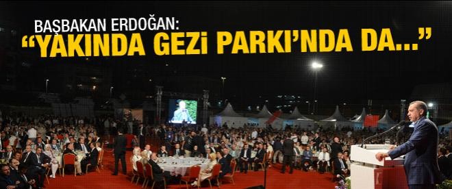Erdoğan: "Yakında Gezi Parkı'nda da..."