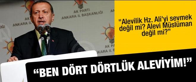 Erdoğan: "Ben dört dörtlük bir Alevi'yim"