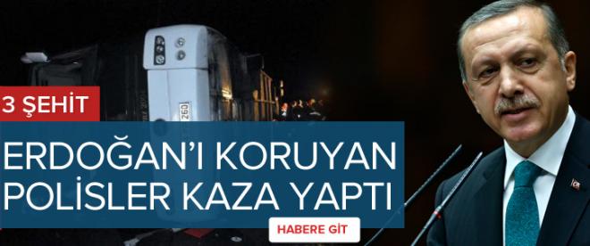 Erdoğan'ı koruyan polisler kaza yaptı 3 Şehit