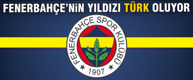 Fenerbahçe'nin yıldızı Türk oluyor
