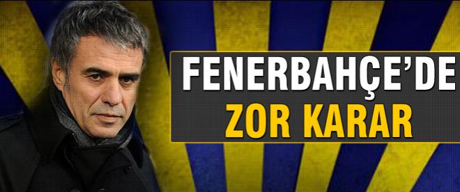 Fenerbahçe'de zor karar
