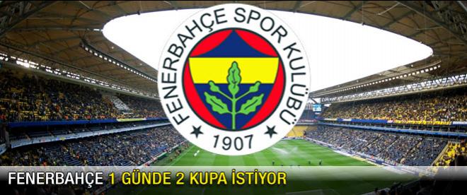 Fenerbahçe 1 günde 2 kupa istiyor