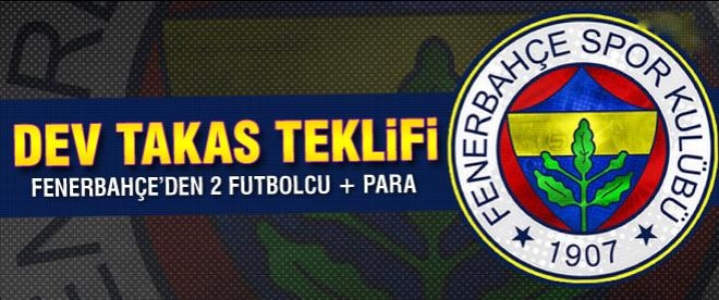 Fenerbahçe'den dev takas teklifi