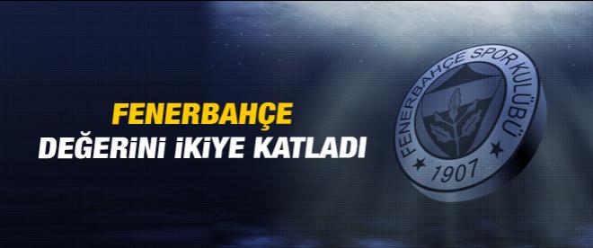 Fenerbahçe değerini ikiye katladı!