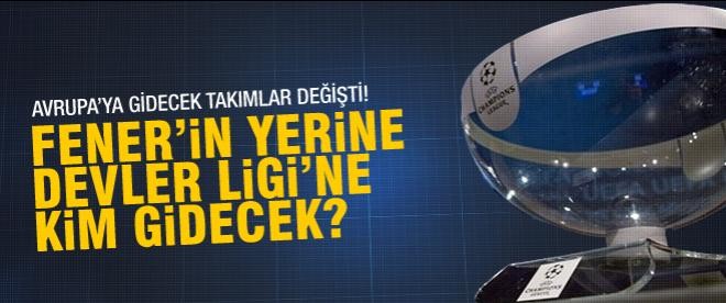 Fenerbahçe'nin yerine Şampiyonlar Ligi'ne kim gidecek?