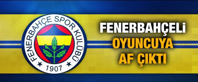 Fenerbahçeli oyuncu affedildi