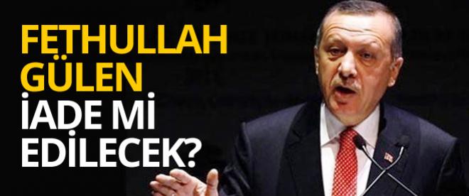 Erdoğan'dan flaş Fethullah Gülen açıklaması