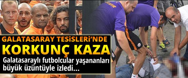 Galatasaray tesislerinde korkunç kaza