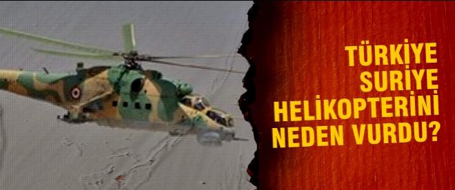 Türkiye Suriye helikopterini neden vurdu?
