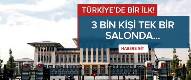 Türkiye tarihinde bir ilk: 3 bin kişi davetli
