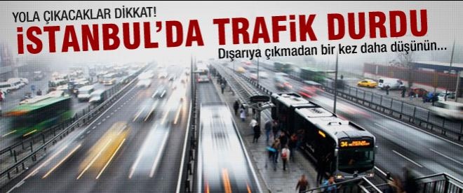 Yola çıkacaklar dikkat! İstanbul'da trafik durdu