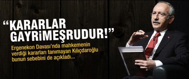 Kılıçdaroğlu: "Ergenekon kararları gayrimeşrudur!"