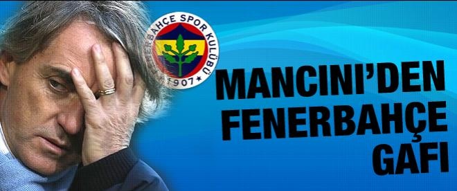 Roberto Mancini'den Fenerbahçe gafı