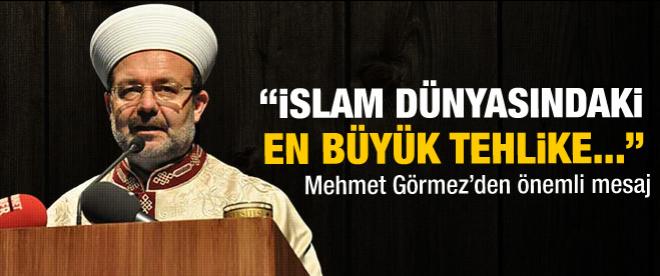 Mehmet Görmez: İslam dünyasındaki en büyük tehlike...