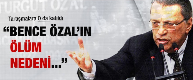 Yılmaz: "Turgut Özal eceliyle öldü"