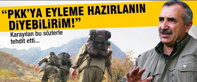 Karayılan: "PKK’ya eyleme hazırlanın diyebilirim"