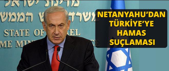 Netanyahu'dan Türkiye'ye Hamas suçlaması