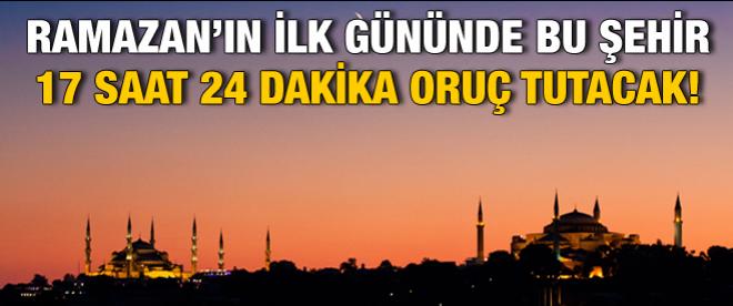 Ramazan'ın ilk gününde İstanbullular kaç saat oruç tutacak?