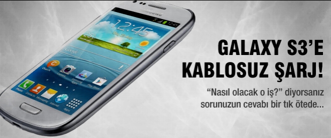 Galaxy S3'e kablosuz şarj!
