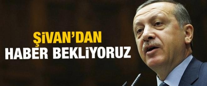 Erdoğan: Şivan'dan haber bekliyoruz