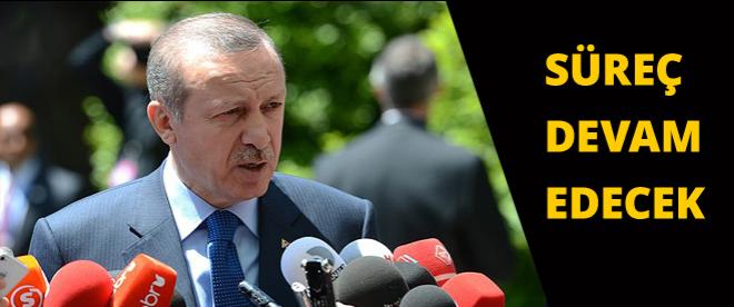 Erdoğan: Süreç devam edecek