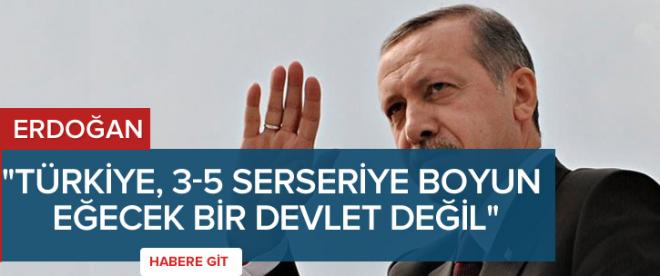"Türkiye, 3-5 serseriye boyun eğecek bir devlet değil"