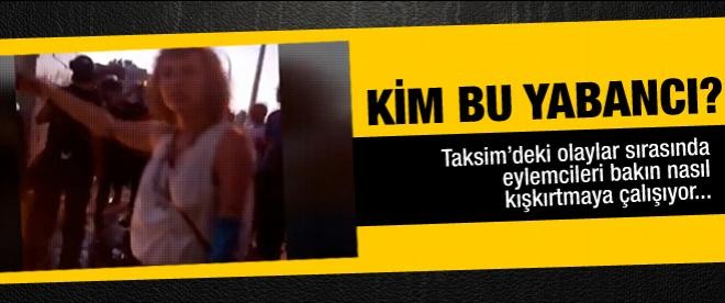 Taksim'de yabancı provakatör kadın!