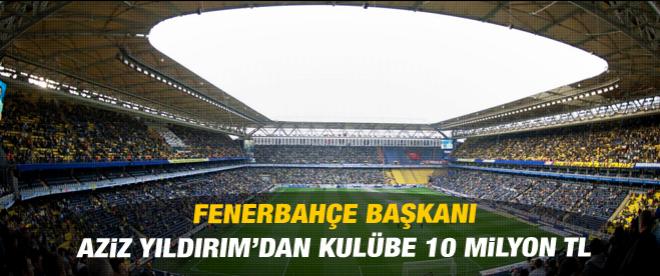 Yıldırım'dan Fenerbahçe'ye 10 milyon TL
